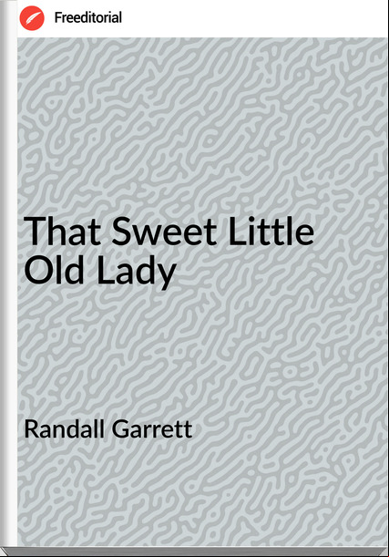 Randall Garrett - That Sweet Little Old Lady