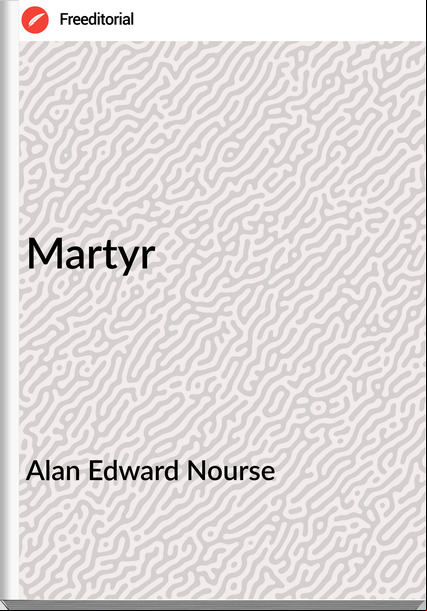 Alan Edward Nourse - Martyr