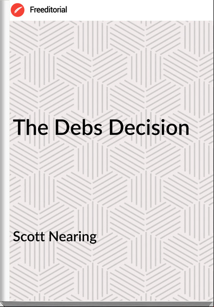 Scott Nearing - The Debs Decision