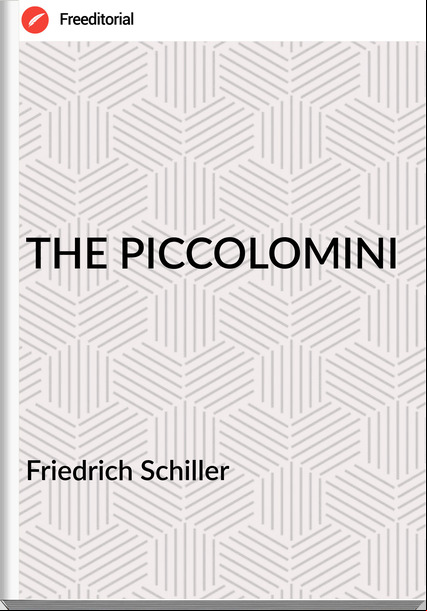 Friedrich Schiller THE PICCOLOMINI