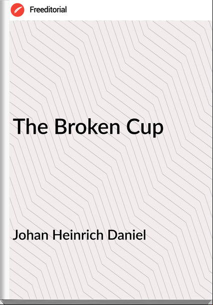 Johan Heinrich Daniel - The Broken Cup
