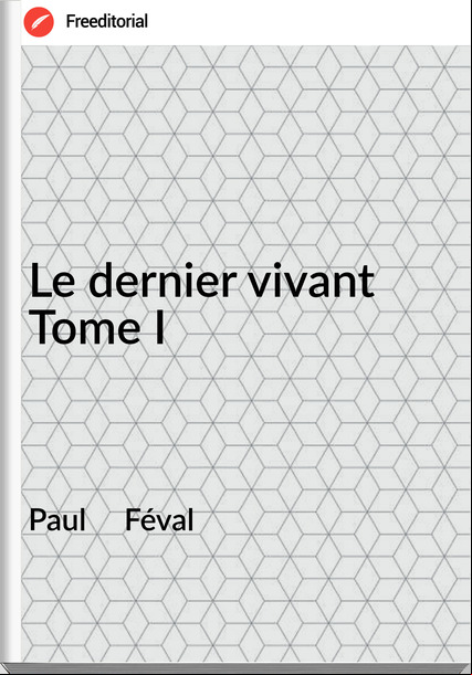 Paul     Féval - Le dernier vivant Tome I