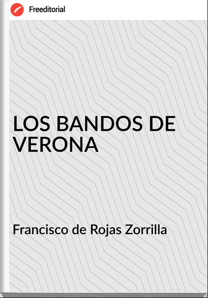Francisco de Rojas Zorrilla - LOS BANDOS DE VERONA