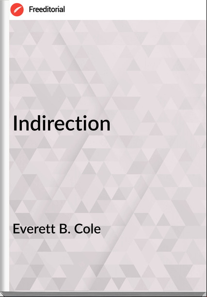 Everett B. Cole Indirection