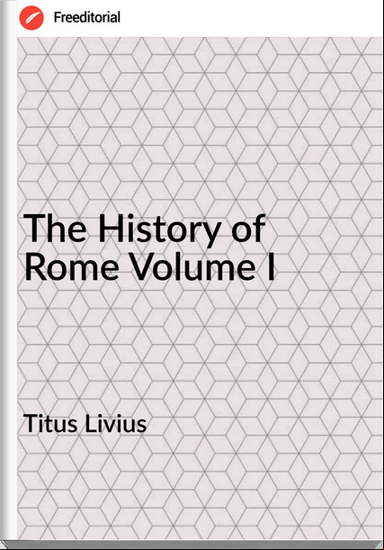 Titus Livius - The History of Rome Volume I