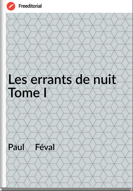 Paul     Féval - Les errants de nuit Tome I