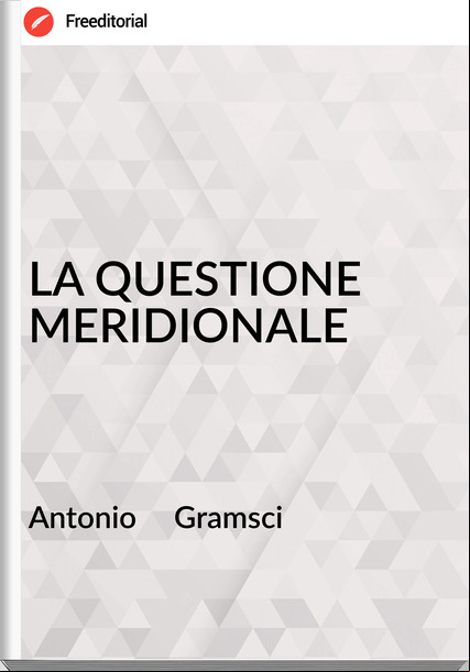 Antonio Gramsci LA QUESTIONE MERIDIONALE
