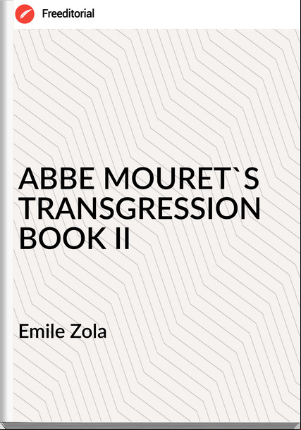  Emile Zola - ABBE MOURET'S TRANSGRESSION BOOK II