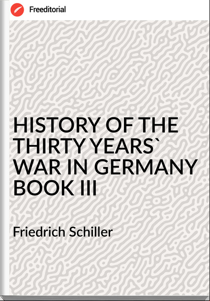 Friedrich Schiller HISTORY OF THE THIRTY YEARS' WAR IN BOOK III