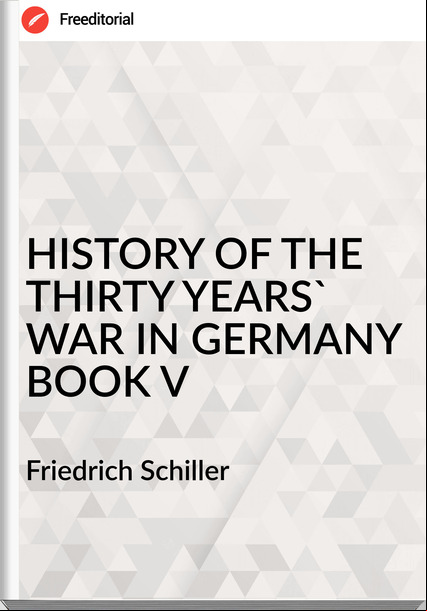 Friedrich Schiller HISTORY OF THE THIRTY YEARS' WAR IN BOOK V