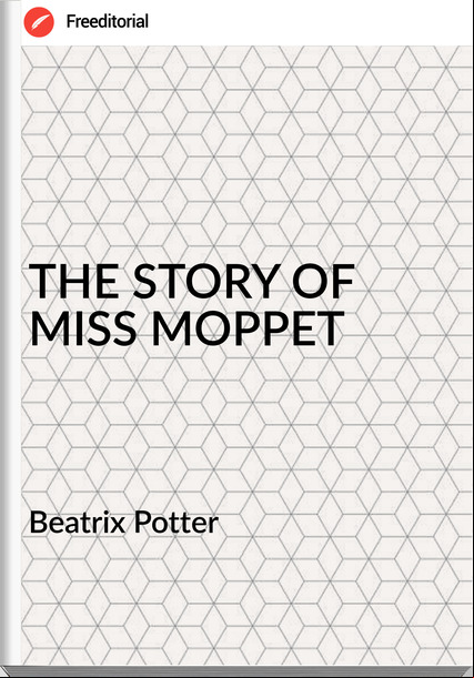 Beatrix Potter THE STORY OF MISS MOPPET