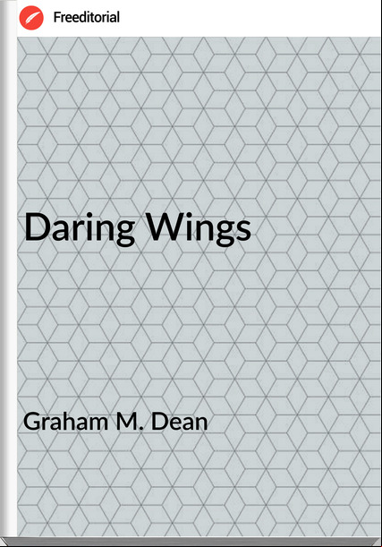 Graham M. Dean - Daring Wings