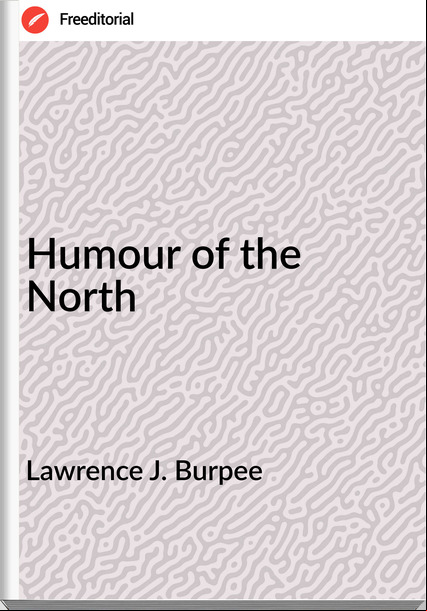Lawrence J. Burpee Humour of the North