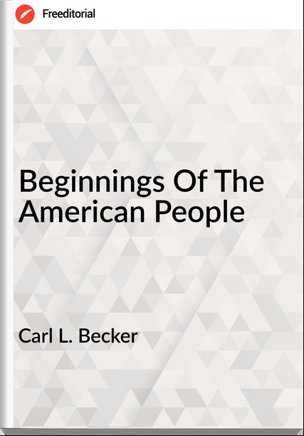 Carl L. Becker - Beginnings Of The American People