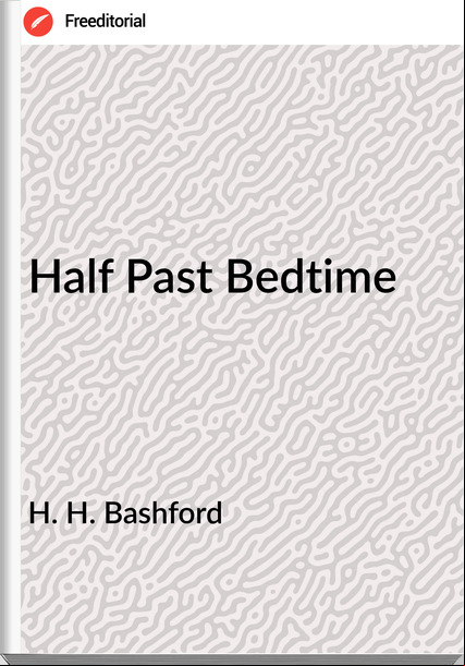 H. H. Bashford - Half Past Bedtime