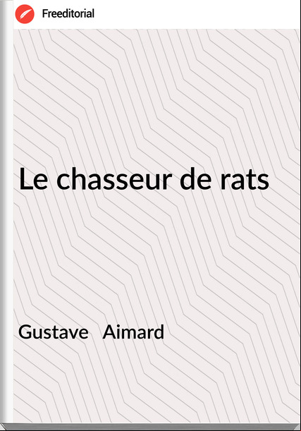 Gustave   Aimard - Le chasseur de rats