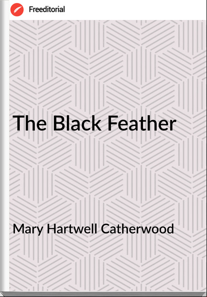 Mary Hartwell Catherwood  The Black Feather
