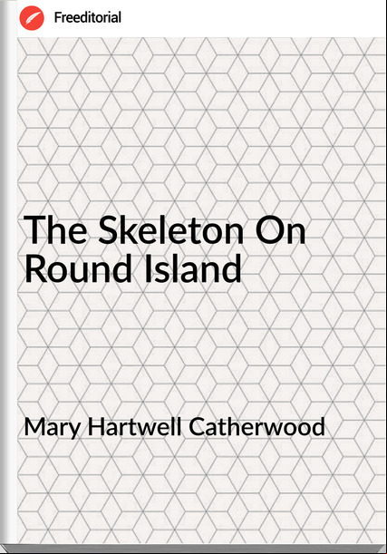 Mary Hartwell Catherwood  The Skeleton On Round Island