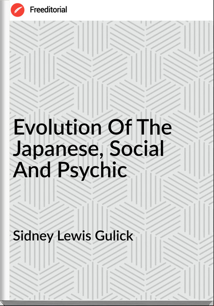 Sidney Lewis Gulick Evolution Of The Japanese, Social And Psychic