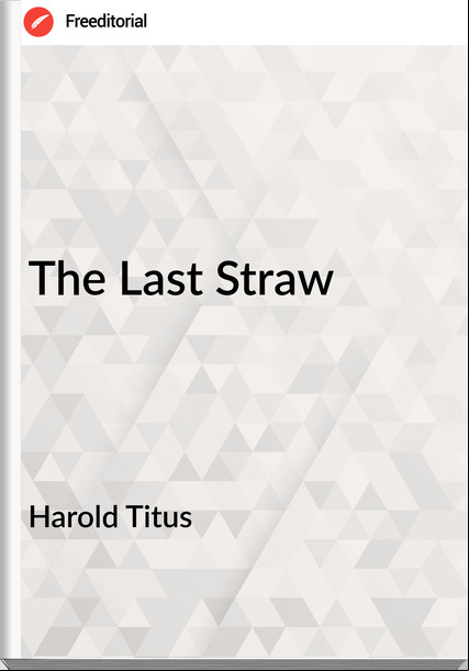 Harold Titus - The Last Straw