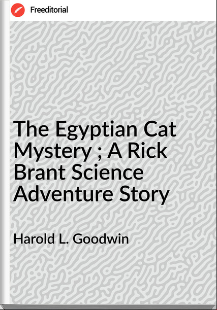 Harold L. Goodwin - The Egyptian Cat Mystery ; A Rick Brant Science Adventure Story