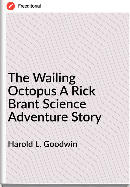 Harold L. Goodwin The Wailing Octopus A Rick Brant Science Adventure Story