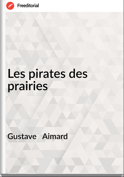 Gustave   Aimard - Les pirates des prairies