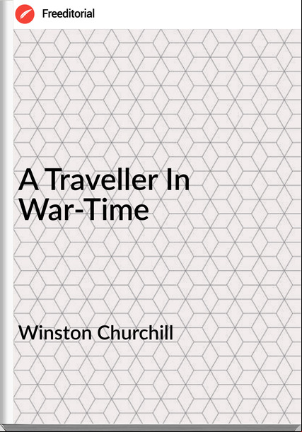 Winston Churchill - A Traveller In War-Time