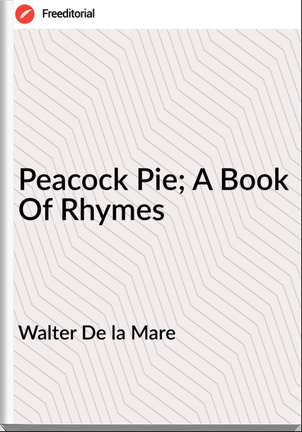 Walter De la Mare - Peacock Pie; A Book Of Rhymes