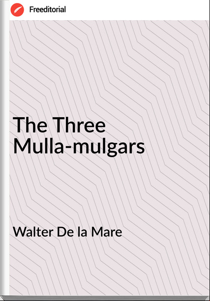 Walter De la Mare - The Three Mulla-mulgars