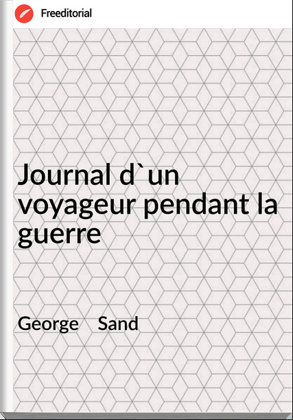 George    Sand - Journal d'un voyageur pendant la guerre