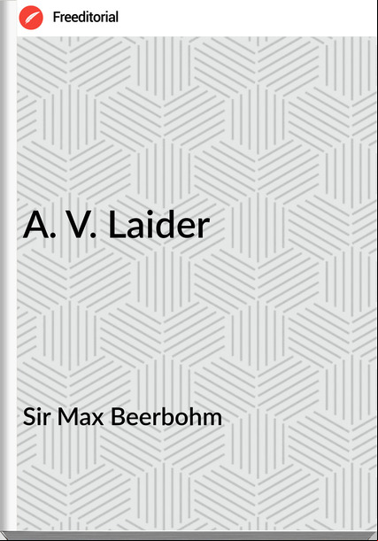Sir Max Beerbohm - A. V. Laider