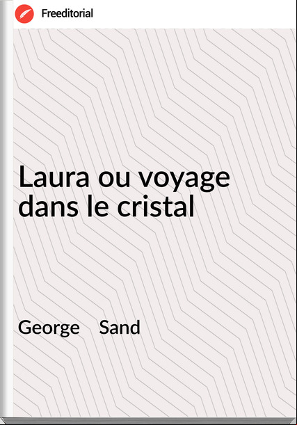 George    Sand - Laura ou voyage dans le cristal