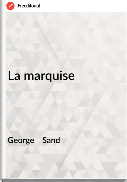 George    Sand - La marquise