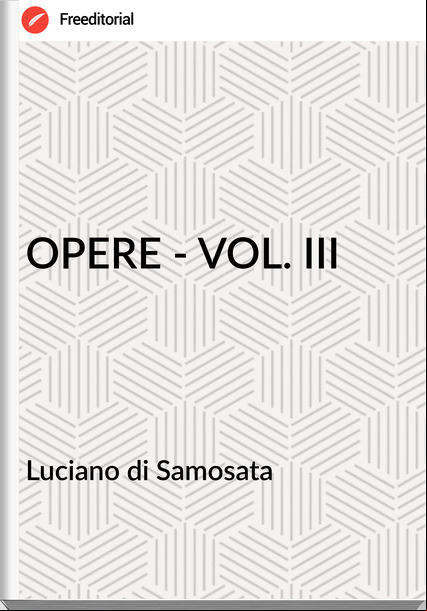 Luciano di Samosata OPERE - VOL. III