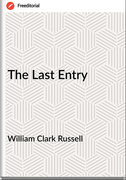 William Clark Russell  - The Last Entry