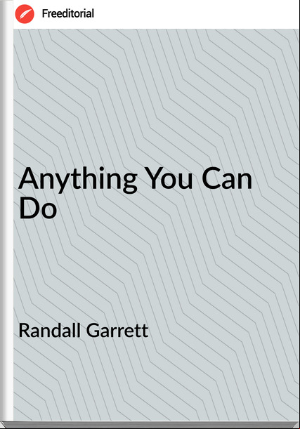 Randall Garrett - Anything You Can Do