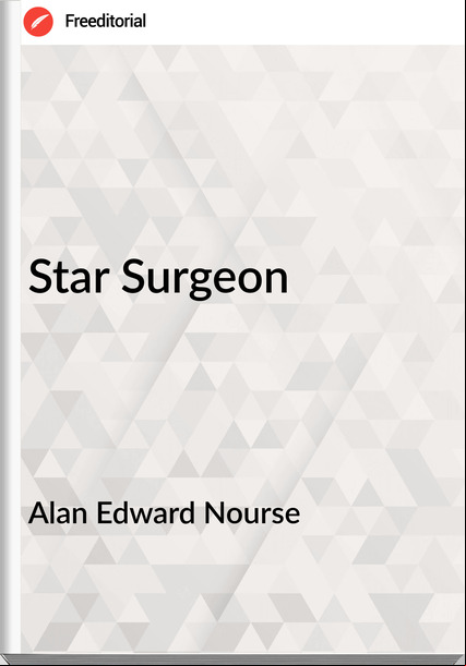 Alan Edward Nourse - Star Surgeon