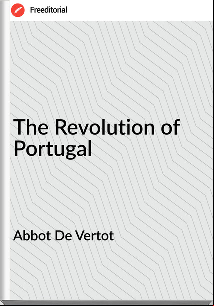Abbot De Vertot - The Revolution of Portugal
