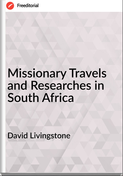 David Livingstone - Missionary Travels and Researches in South Africa