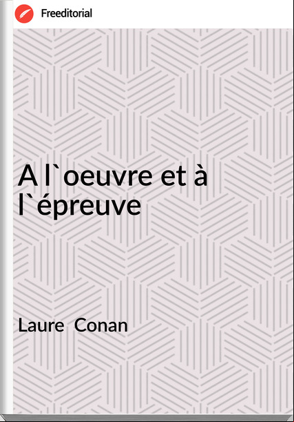 Laure Conan A l'oeuvre et à l'épreuve
