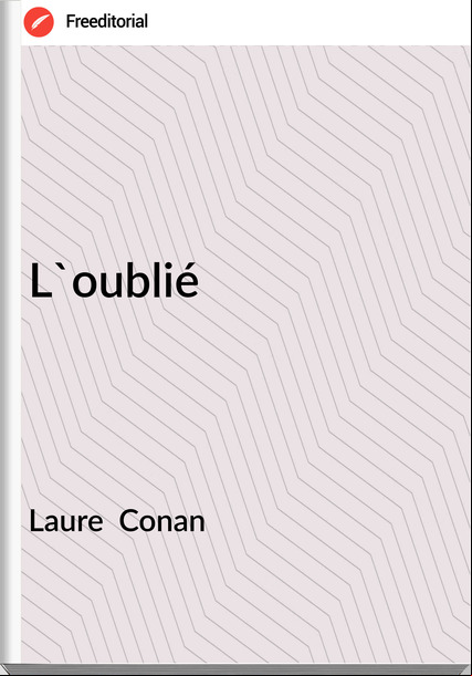 Laure Conan L'oublié