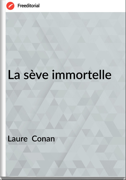 Laure Conan La sève immortelle