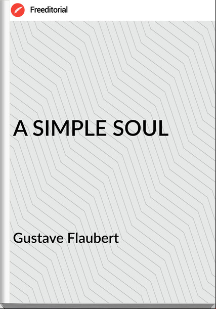 Gustave Flaubert A SIMPLE SOUL