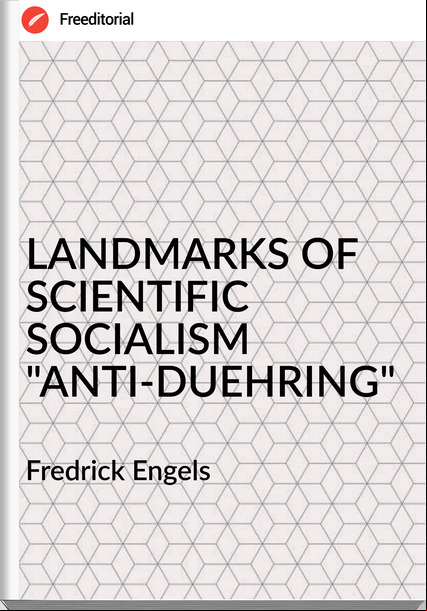 Fredrick Engels LANDMARKS OF SCIENTIFIC SOCIALISM "ANTI-DUEHRING"