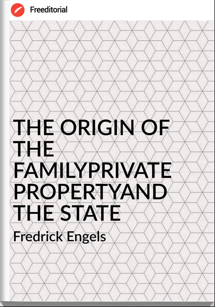 Fredrick Engels THE ORIGIN OF THE FAMILYPRIVATE PROPERTYAND THE STATE