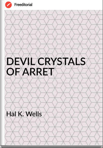 Hal K. Wells - DEVIL CRYSTALS OF ARRET