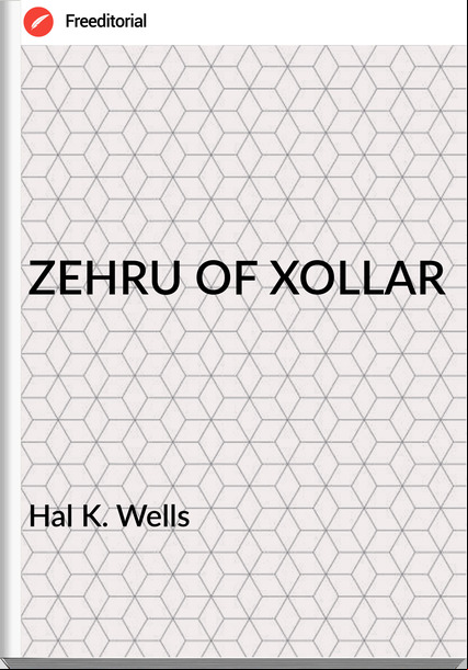 Hal K. Wells - ZEHRU OF XOLLAR