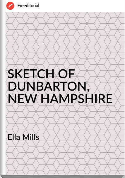  Ella Mills - SKETCH OF DUNBARTON, NEW HAMPSHIRE