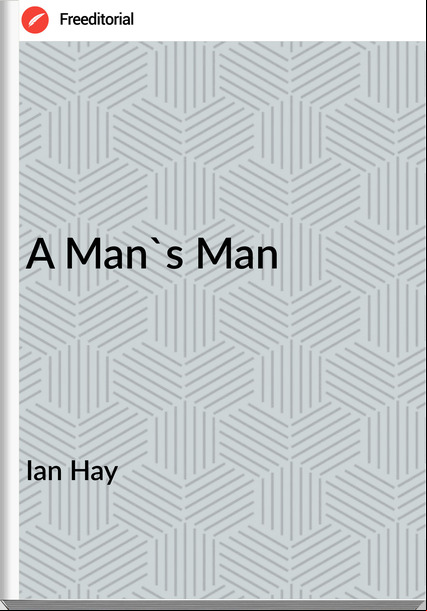 Ian Hay A Man's Man